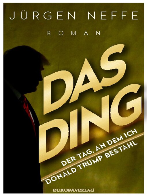 Title details for Das Ding – Der Tag, an dem ich Donald Trump bestahl by Jürgen Neffe - Available